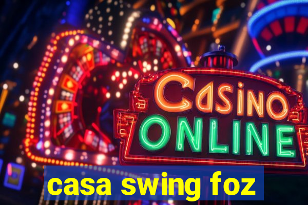 casa swing foz